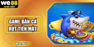 Game Bắn Cá Rút Tiền Mặt Tại WE88 Trực Tuyến Hấp Dẫn