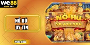 Nổ Hũ Uy Tín – Trải Nghiệm Đỉnh Cao Tại Nền Tảng WE88