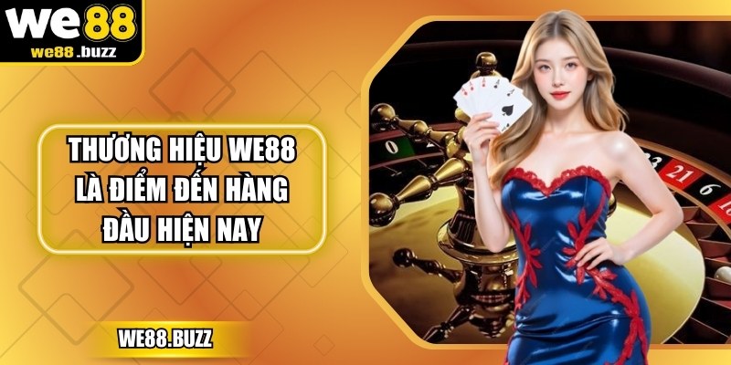 Thương hiệu WE88 là điểm đến hàng đầu hiện nay
