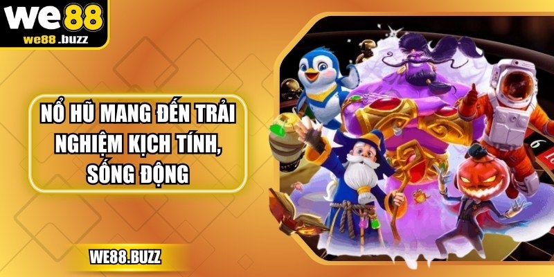 Nổ hũ mang đến trải nghiệm kịch tính, sống động